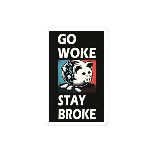 Go Woke Stay Broke Bubble-free sticker