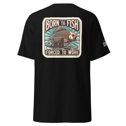 Born to Fish, Forced to Work Unisex classic tee