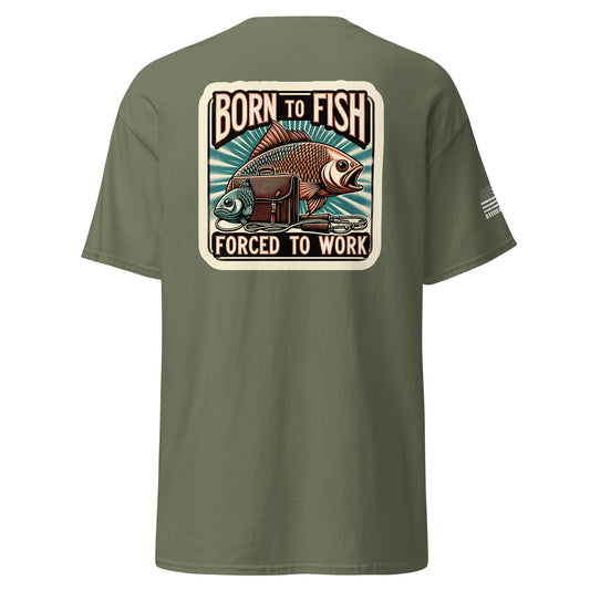 Born to Fish, Forced to Work Unisex classic tee